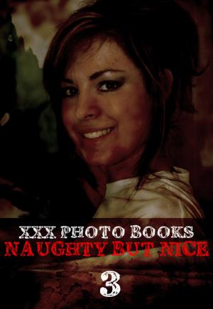 bigCover of the book XXX Photo Books - Naughty But Nice Volume 3 by 