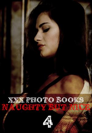 bigCover of the book XXX Photo Books - Naughty But Nice Volume 4 by 