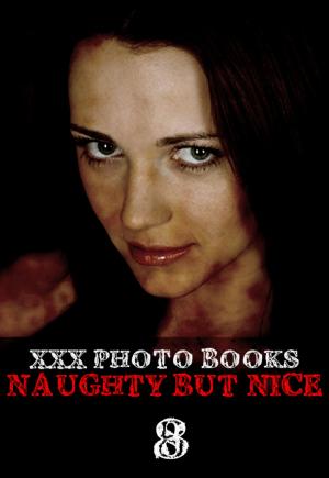 Cover of the book XXX Photo Books - Naughty But Nice Volume 8 by Tina Samuels, Angela Railsden, Taylor Morrison