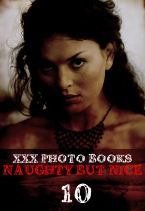 Cover of the book XXX Photo Books - Naughty But Nice Volume 10 by Tina Samuels