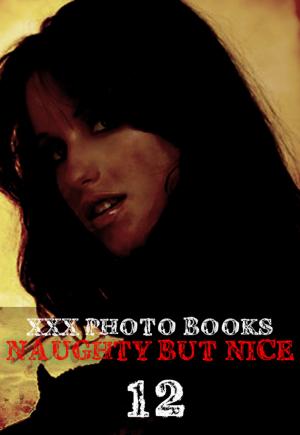 bigCover of the book XXX Photo Books - Naughty But Nice Volume 12 by 