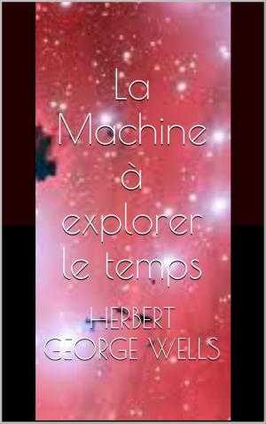 Cover of the book La Machine à explorer le temps by Jeanne Louise Henriette Campan