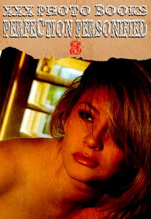 Cover of the book XXX Photo Books - Perfection Personified Volume 8 by Angela Railsden