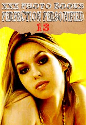 bigCover of the book XXX Photo Books - Perfection Personified Volume 13 by 