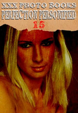 Cover of the book XXX Photo Books - Perfection Personified Volume 15 by Gail Thorsbury