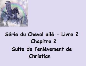 Cover of the book Série du Cheval ailé Suite de l’enlèvement de Christian by Claudette Duchesne (Czara)