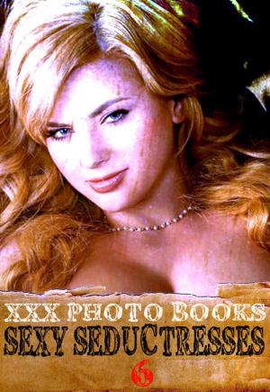 Cover of XXX Photo Books - Sexy Seductresses Volume 6