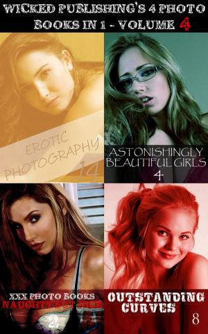 Cover of the book Wicked Publishing's 4 Photo Books In 1 - Volume 4 by Brianna Moss, Emma Land, Angela Railsden