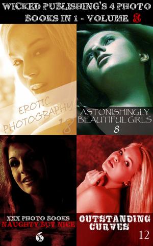 Cover of the book Wicked Publishing's 4 Photo Books In 1 - Volume 8 by Anne-Marie Lemire, Abigail Ramsden, Taylor Morrison
