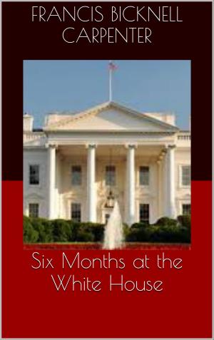 Cover of the book Six Months at the White House by Arthur Conan Doyle