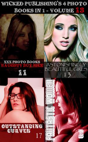 Cover of the book Wicked Publishing's 4 Photo Books In 1 - Volume 13 by Anne-Marie Lemire