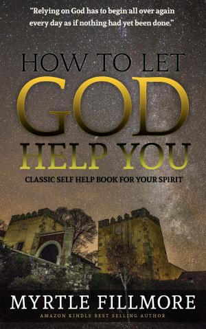 Cover of the book How to Let God Help You: Classic Christianity Book by Charles Fillmore