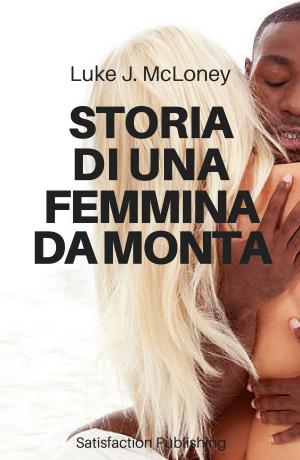 Cover of the book Storia di una femmina da monta by Luke J. McLoney
