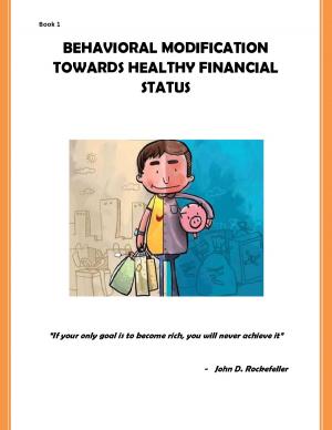 Cover of the book BEHAVIORAL MODIFICATION TOWARDS HEALTHY FINANCIAL STATUS by A. J. WRIGHT