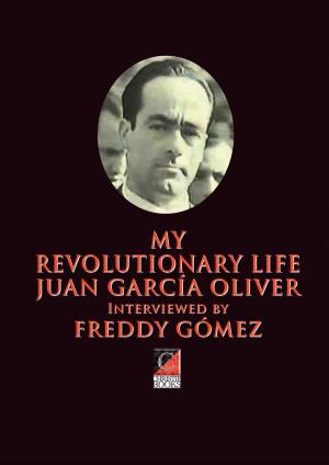 Cover of the book MY REVOLUTIONARY LIFE JUAN GARCÍA OLIVER by Victor García