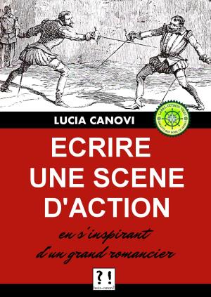 Cover of the book Ecrire une scène d'action en s'inspirant d'un grand romancier by Lucia Canovi