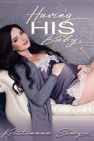 Cover of the book Having His Baby by Kristianna Sawyer