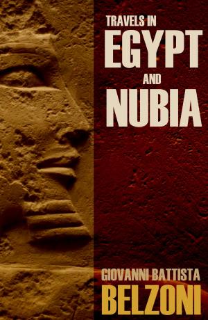 Cover of the book Travels in Egypt and Nubia: Belzoni (Expanded, Annotated) by W.B. Hartgrove