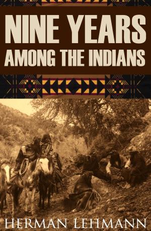 Cover of the book Nine Years Among the Indians (Expanded, Annotated) by Washington Augustus Roebling