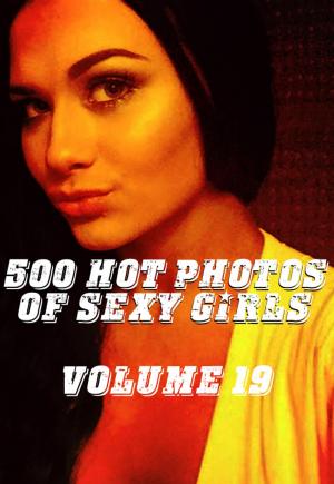 Cover of the book 500 Hot Photos of Sexy Girls Volume 19 by Mary Spiner