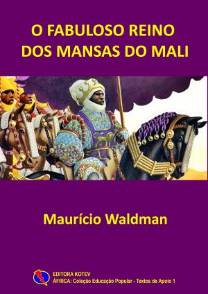 Cover of the book O Fabuloso Reino dos Mansas do Mali by Maurício Waldman