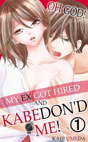 Cover of the book My ex got hired and KABEDON'D me! Vol.1 (TL Manga) by JUN SHINOGI, TAKERU HISANAGI
