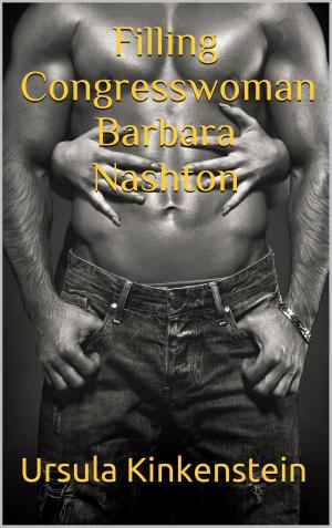 Cover of the book Filling Congresswoman Barbara Nashton by CJ Taboon, Ursula Kinkenstein