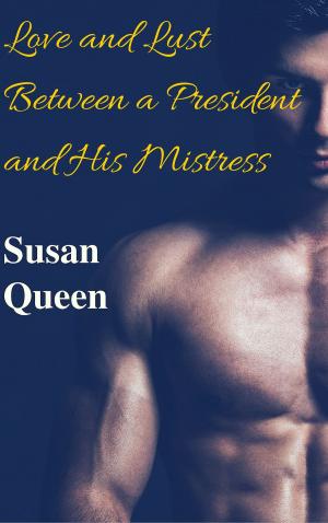 Cover of the book Love and Lust Between a President and His Mistress by Debbie Sizemore