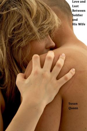 Cover of the book Love and Lust Between a Soldier and His Wife by Debbie Sizemore