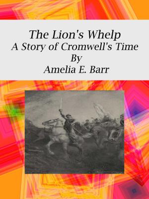 Book cover of The Lion's Whelp: A Story of Cromwell's Time