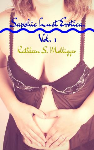 Cover of the book Sapphic Lust Erotica by Kathleen S. Molligger