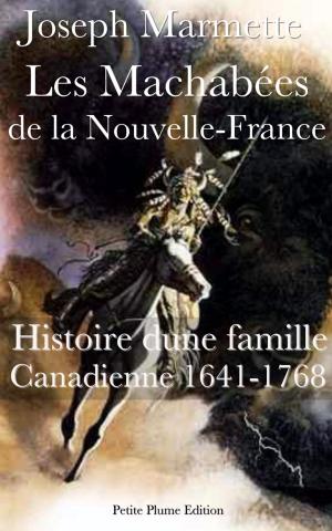 Cover of the book Les Machabées de la Nouvelle-France Histoire d’une famille Canadienne 1641-1768 by Carmen Sylva