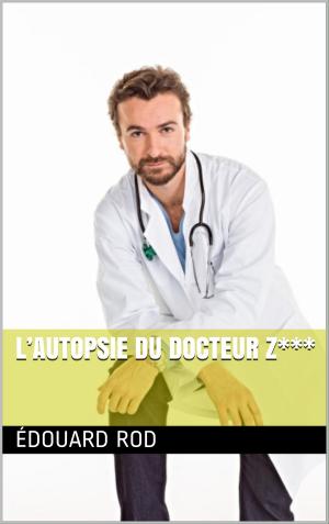 Cover of the book L’Autopsie du Docteur Z*** by Charles Seignobos, Charles-Victor Langlois