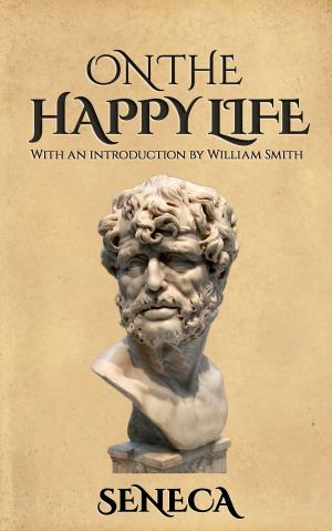 Cover of the book On the Happy Life by E. W. Hornung, Arthur Griffiths, Baroness Orczy