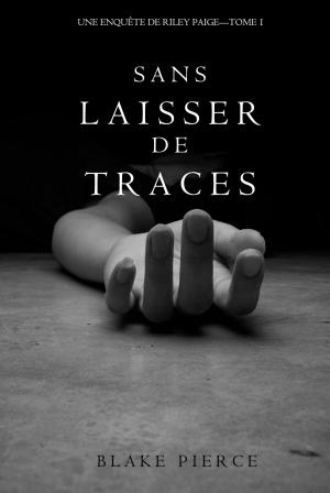 Cover of the book Sans Laisser de Traces (Une Enquête de Riley Paige - Tome 1) by Rebecca Zettl