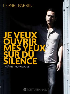 Cover of the book Je veux ouvrir mes yeux sur du silence by Pierre Corneille, Molière, Jean Racine