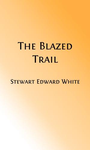 Cover of the book The Blazed Trail (Illustrated) by Charles Dickens and others, Asa Don Dickinson and Ada M. Skinner, Editors