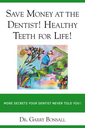 Cover of the book SAVE MONEY AT THE DENTIST! HEALTY TEETH FOR LIFE! by Christine Kruger-Remus