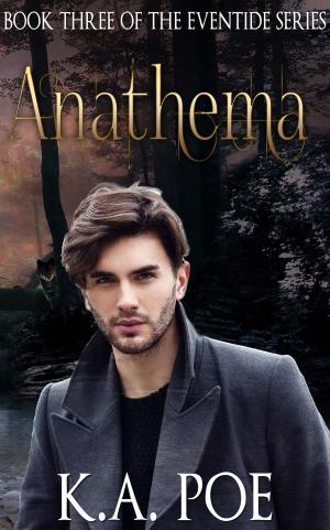Cover of the book Anathema, Eventide Book 3 by K.A. Poe