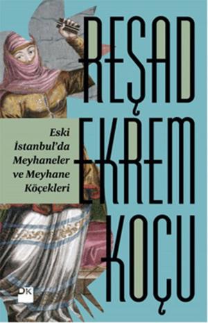 Cover of the book Eski İstanbul'da Meyhaneler ve Meyhane Köçekleri by Elif Güney Pütün