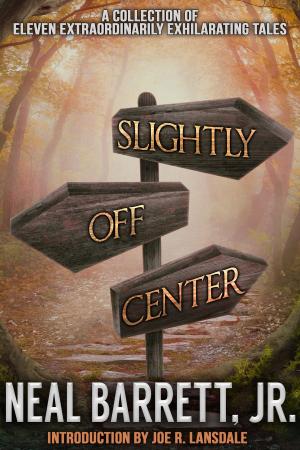 Cover of the book Slightly Off Center by Neal Barrett, Jr.