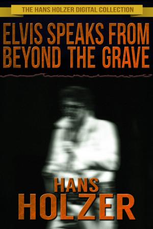 Cover of the book Elvis Speaks from Beyond the Grave by C. Dean Andersson