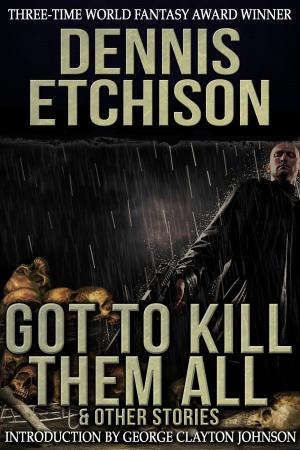 Cover of the book Got to Kill Them All & Other Stories by C. T. Phipps