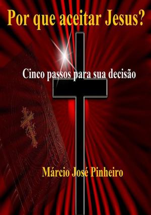 Cover of the book Por Que Aceitar Jesus? by Robson Castro