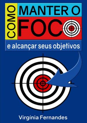 Cover of the book Como Manter O Foco E Alcançar Seus Objetivos by Jozoel De Oliveira Ribeiro Junior