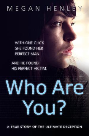 bigCover of the book Who Are You?: With one click she found her perfect man. And he found his perfect victim. A true story of the ultimate deception. by 