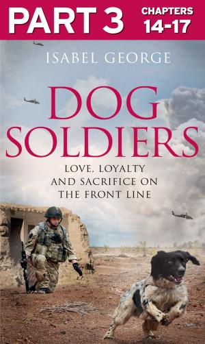 Cover of the book Dog Soldiers: Part 3 of 3: Love, loyalty and sacrifice on the front line by Davida Wills Hurwin