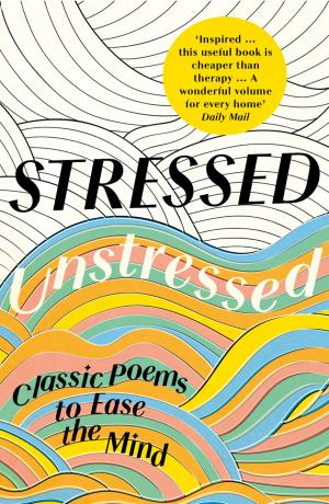 Cover of the book Stressed, Unstressed: Classic Poems to Ease the Mind by Sandy Schaan