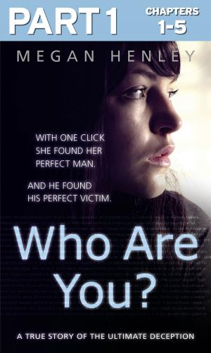 bigCover of the book Who Are You?: Part 1 of 3: With one click she found her perfect man. And he found his perfect victim. A true story of the ultimate deception. by 