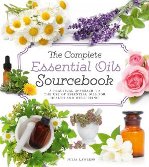 Cover of the book The Complete Essential Oils Sourcebook: A Practical Approach to the Use of Essential Oils for Health and Well-Being by Jill McGivering